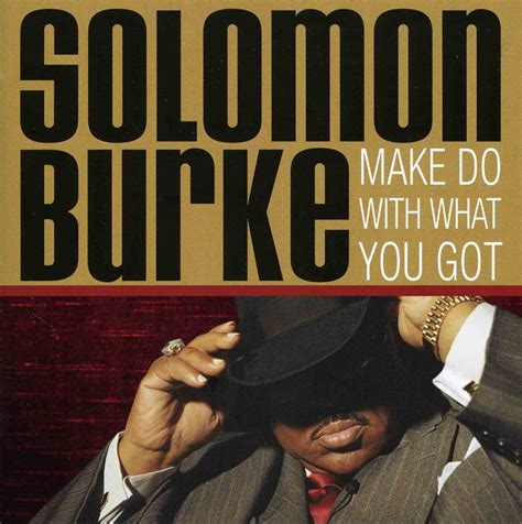 Solomon Burke - Make Do With What You Got Lyrics and Tracklist | Genius