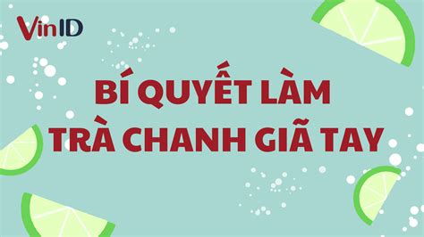 Bí quyết làm trà chanh giã tay thơm ngon tại nhà | VinID