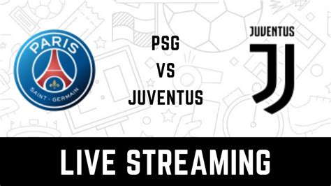 PSG vs Juventus Live Streaming: When and Where to watch Paris Saint-Germain vs Juventus UEFA ...