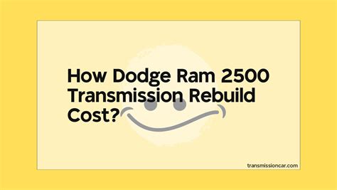 Dodge Ram 2500 Transmission Rebuild Cost - Car Transmission Guide