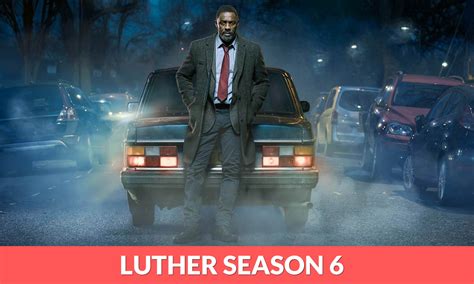 Luther Season 6 Release Date, Cast, Plot Trailer & More - RegalTribune