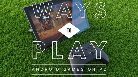 Ways to play Android games on PC