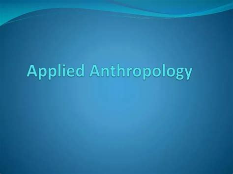 PPT - Applied Anthropology PowerPoint Presentation, free download - ID:2926366