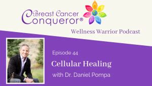 Cellular Healing with Dr. Daniel Pompa - Breast Cancer Conqueror