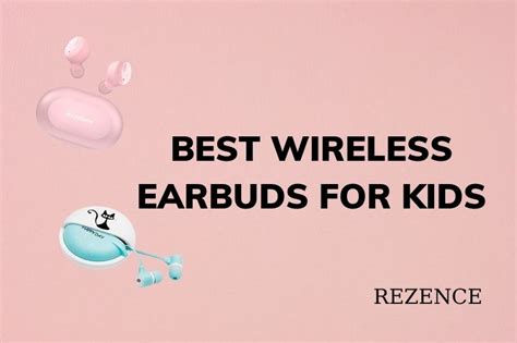 Best Wireless Earbuds For Kids: Budget, Safe & Volume Limiting 2022