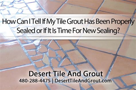 How To Tell If Your Tile Grout Is Sealed? Desert Tile & Grout Care