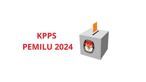 Hari Terakhir Pendaftaran KPPS 2024 , Simak Syarat beserta Gajinya