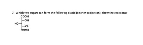 SOLVED: Which two sugars can form the following diacid (Fischer projection); show the reactions ...