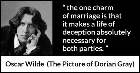 Oscar Wilde: “the one charm of marriage is that it makes a...”