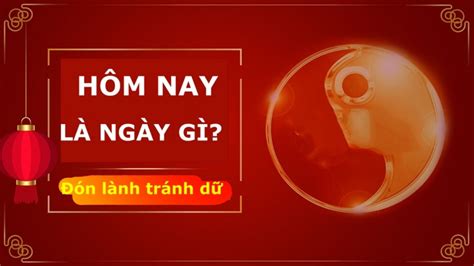 Hôm nay là ngày gì tốt hay xấu? Lịch âm hôm nay 2024