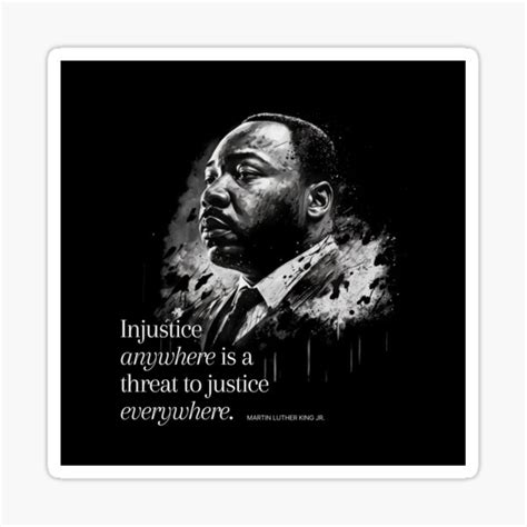 "Martin Luther King (MLK) Quotes MLK : Injustice anywhere is a threat ...