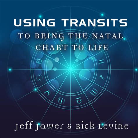 Using Transits to Bring the Natal Chart to Life