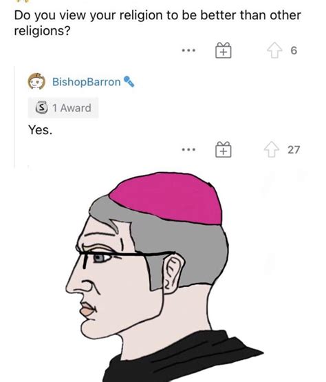 [Free Friday] Bishop Barron? More like Basedship Barron. : r/Catholicism