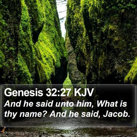 Genesis 32:27 KJV - And he said unto him, What is thy name? And he