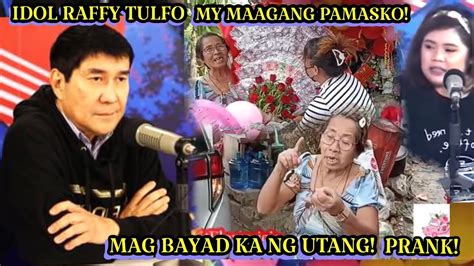 IDOL RAFFY TULFO MY MAAGANG PAMASKO || MAG BAYAD KA NG UTANG PRANK || KINABAHAN NG SUBRA SI LOLA ...