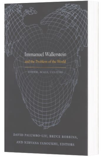 Immanuel Wallerstein and the Problem of the World: System, Scale, Culture | David Palumbo-Liu