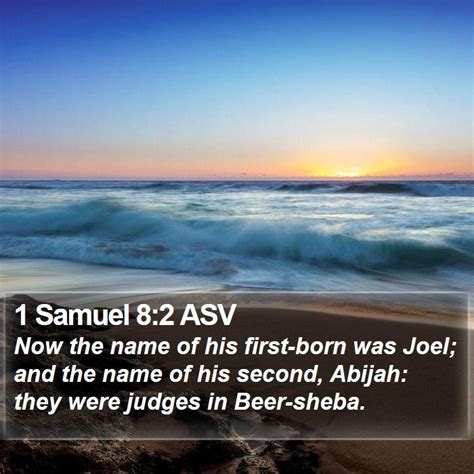 1 Samuel 8:2 ASV - Now the name of his first-born was Joel; and the