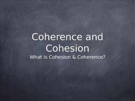 What is Coherecence and Cohesion?