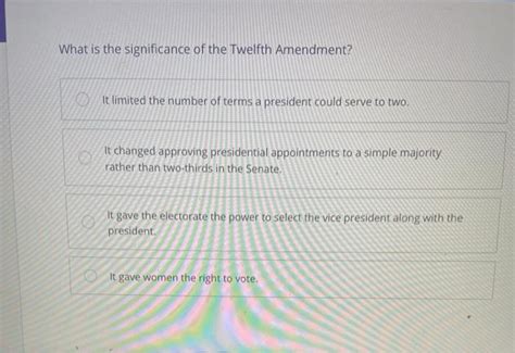 Solved What is the significance of the Twelfth Amendment? It | Chegg.com