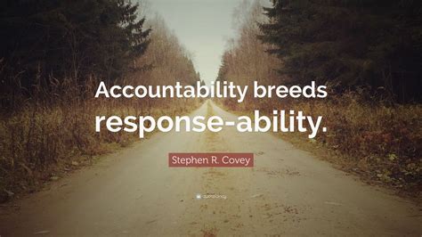 Stephen R. Covey Quote: “Accountability breeds response-ability.” (12 wallpapers) - Quotefancy