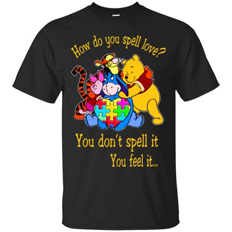 Winnie The Pooh Shirts You Don't Spell Love You Feel It - Teesmiley