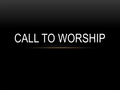 PPT - CALL TO WORSHIP PowerPoint Presentation, free download - ID:2438095