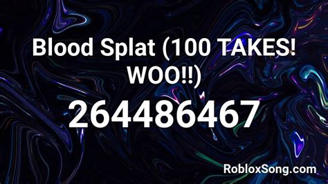 Blood Splat (100 TAKES! WOO!!) Roblox ID - Roblox music codes