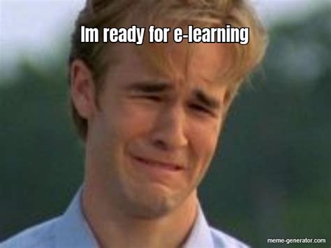 Im ready for e-learning - Meme Generator