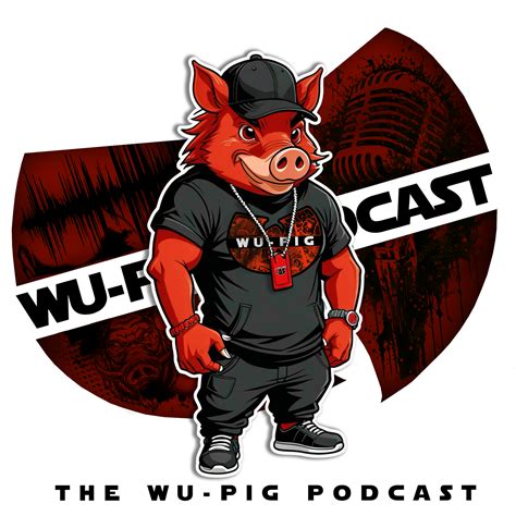 Podcasts – THE WU PIG PODCAST