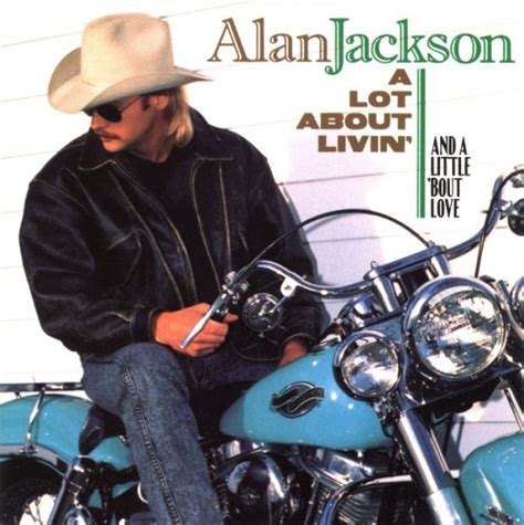 Alan Jackson - A Lot About Livin' (And A Little 'Bout Love) (1992, CD) | Discogs