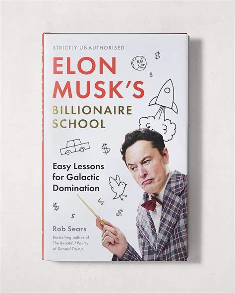 10 Lessons From Elon Musk's Billionaire School: Easy Lessons For Galactic Domination - Youth ...