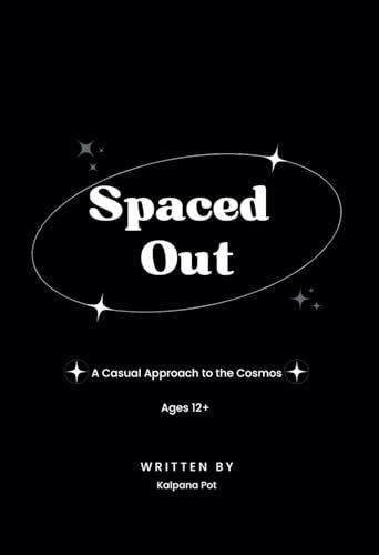 Spaced Out: A Casual Approach to the Cosmos by Kalpana Pot | Goodreads