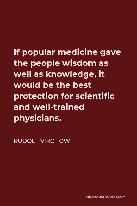 Rudolf Virchow Quote: If popular medicine gave the people wisdom as ...