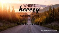 Where Heresy Comes From and How to Avoid It | Author Peter DeHaan