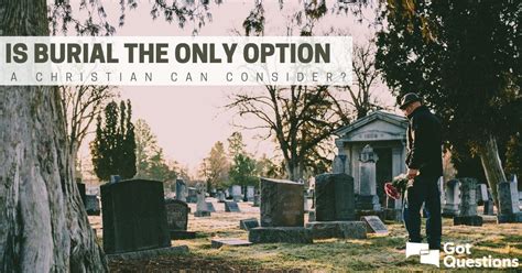 Is burial the only option a Christian can consider? | GotQuestions.org