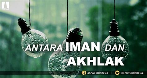 ANTARA IMAN DAN AKHLAK | ANNAS Indonesia