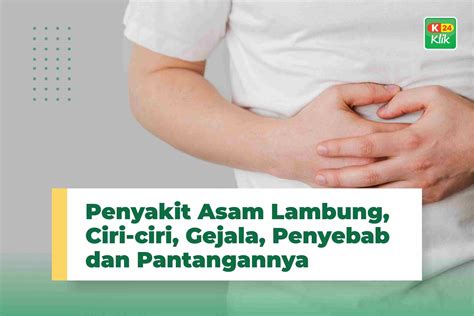 Penyakit Asam Lambung, Ciri-ciri, Gejala, Penyebab dan Pantangannya