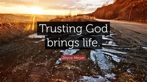 Joyce Meyer Quote: “Trusting God brings life.”