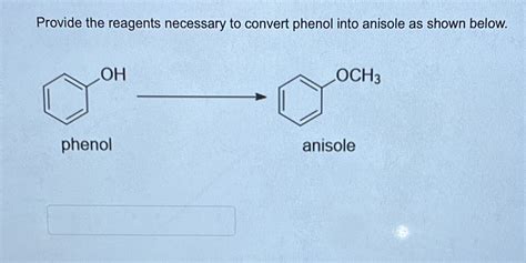 [Solved] Provide the reagents necessary to convert phenol into anisole as... | Course Hero