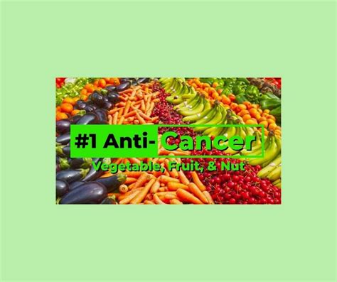 #1 Anti-Cancer Vegetable, Fruit & Nut