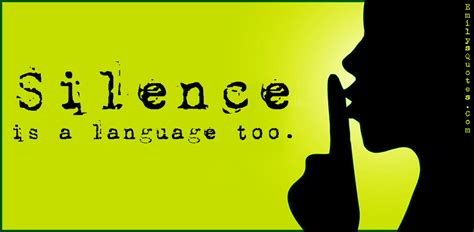 Silence is a language too | Popular inspirational quotes at EmilysQuotes