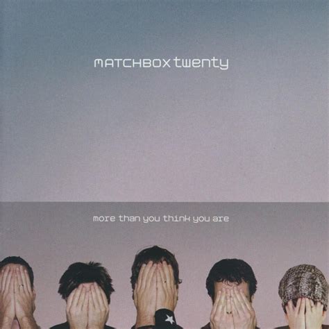 Matchbox Twenty - More Than You Think You Are Lyrics and Tracklist | Genius