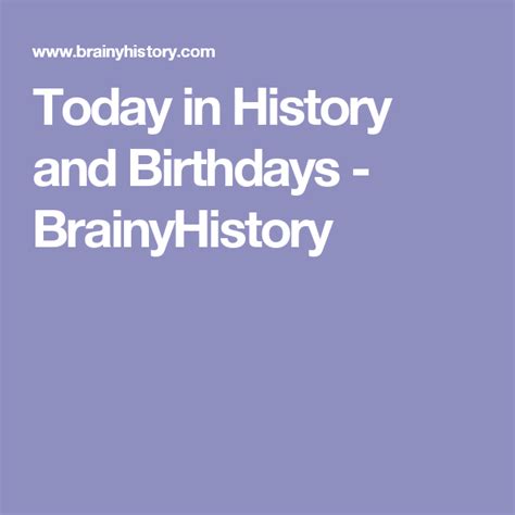 Today in History and Birthdays - BrainyHistory | Today in history ...