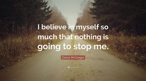 Conor McGregor Quote: “I believe in myself so much that nothing is ...