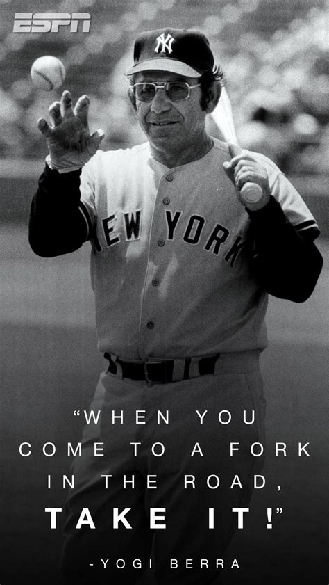 Some life advice from the baseball legend, Yogi Berra. | Yogi quotes, Love me quotes, Sports quotes