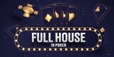 Full House Poker - What Is a Full House Rules in Poker?