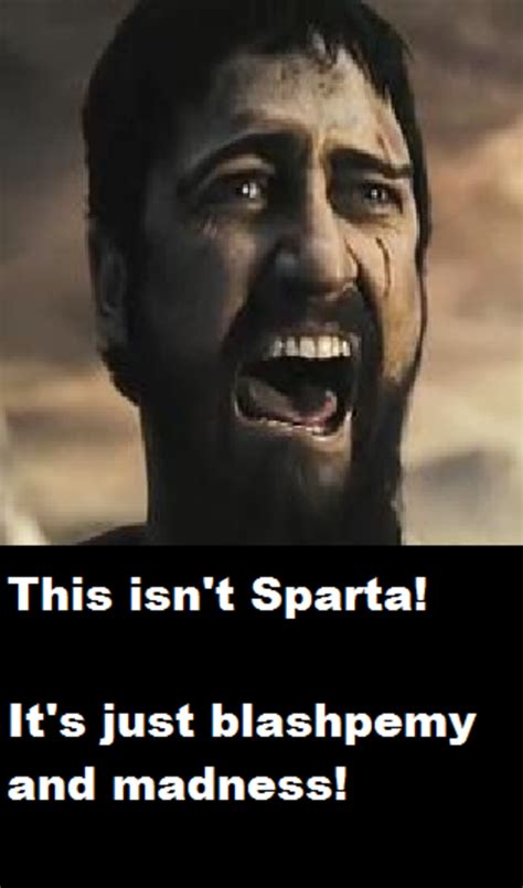 This ISN'T Sparta! | This Is Sparta! | Know Your Meme