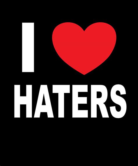 I Love Haters Digital Art by Steven Zimmer - Fine Art America