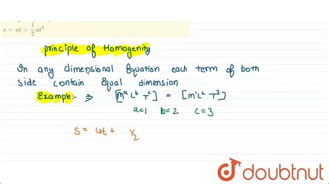 State the principle of homogeneity. Test the dimensional homogeneity of equations— s=ut+(1)/(2)a ...