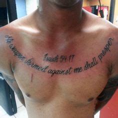 No Weapons Formed Against Me Shall Prosper.-- Isaiah 54:17 This I'm sure will be my first tat.